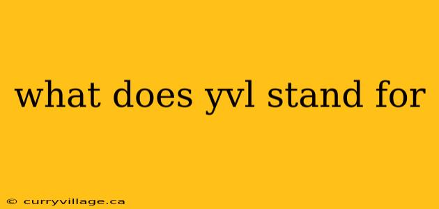 what does yvl stand for