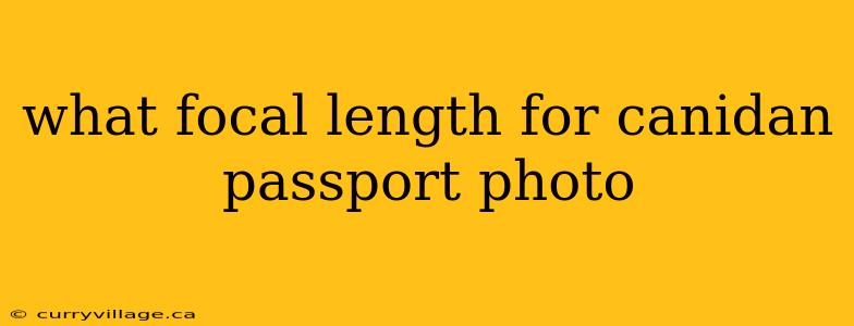what focal length for canidan passport photo