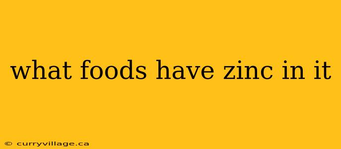 what foods have zinc in it
