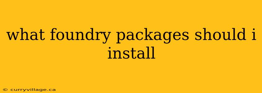 what foundry packages should i install