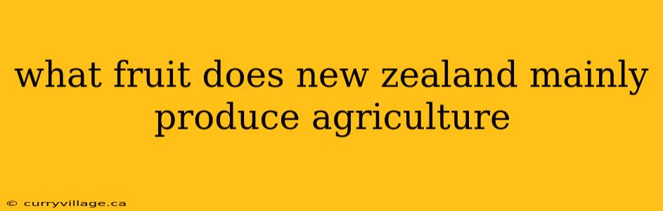what fruit does new zealand mainly produce agriculture