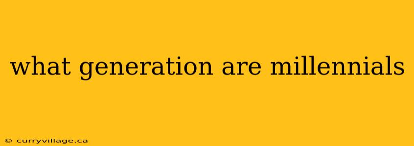 what generation are millennials