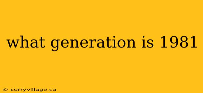 what generation is 1981