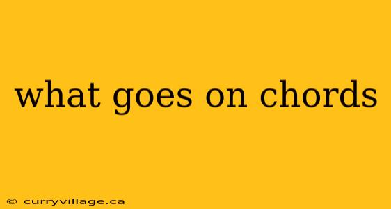 what goes on chords