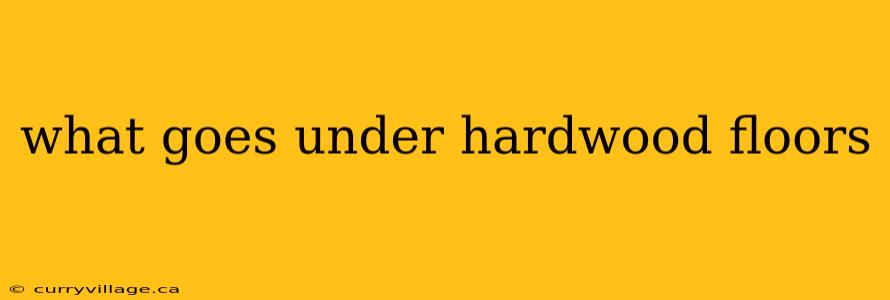 what goes under hardwood floors