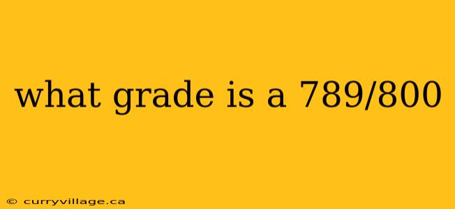 what grade is a 789/800