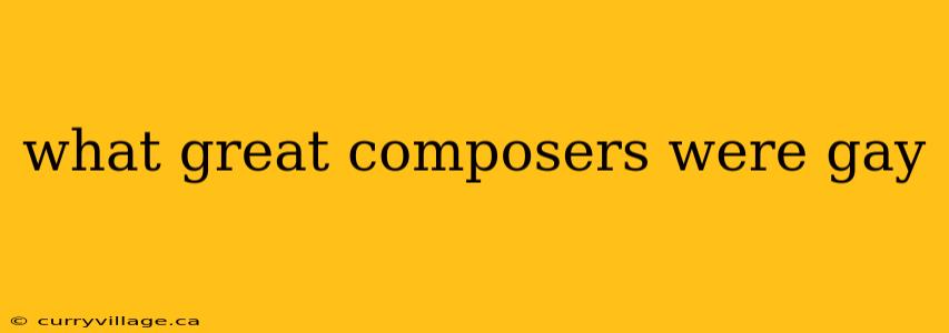 what great composers were gay