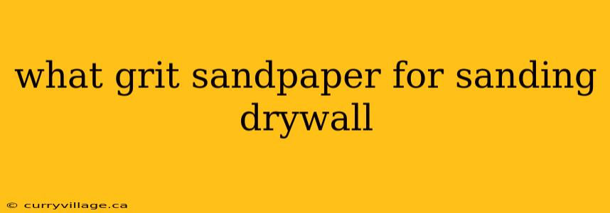 what grit sandpaper for sanding drywall