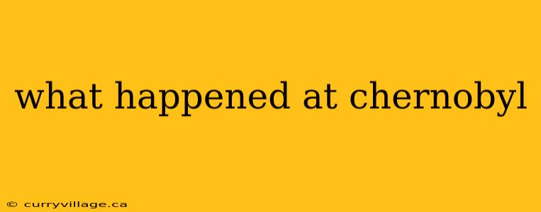 what happened at chernobyl