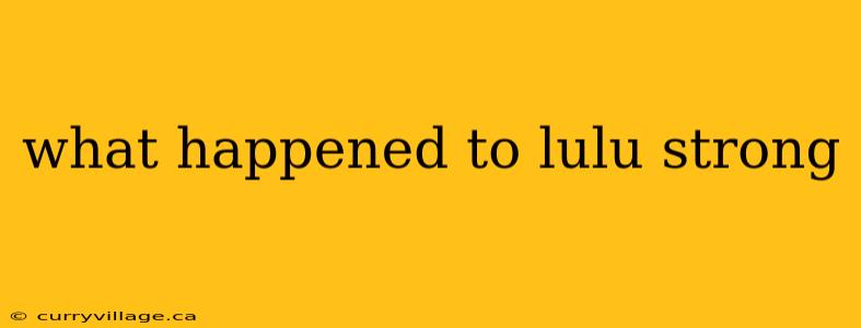 what happened to lulu strong