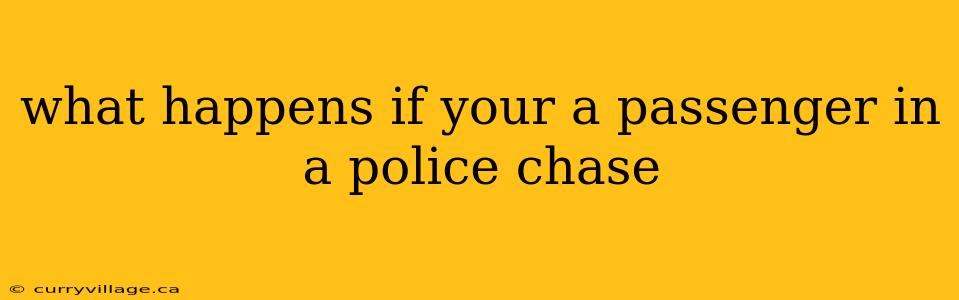 what happens if your a passenger in a police chase