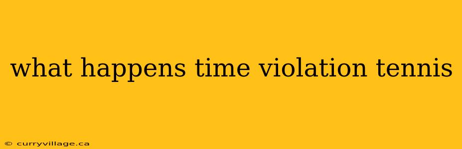 what happens time violation tennis