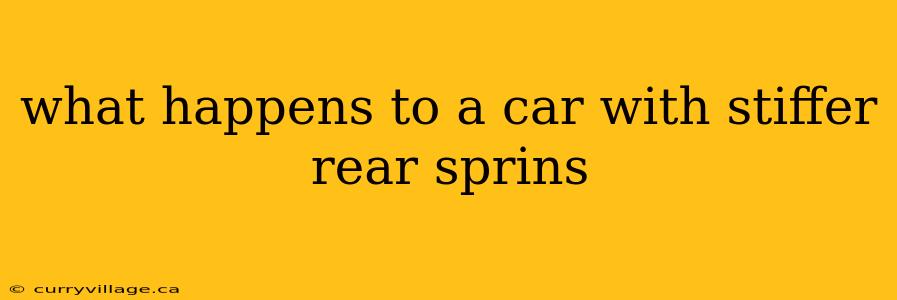 what happens to a car with stiffer rear sprins