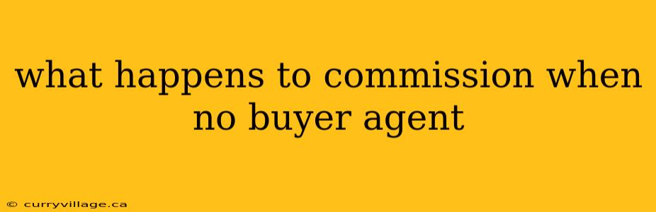 what happens to commission when no buyer agent