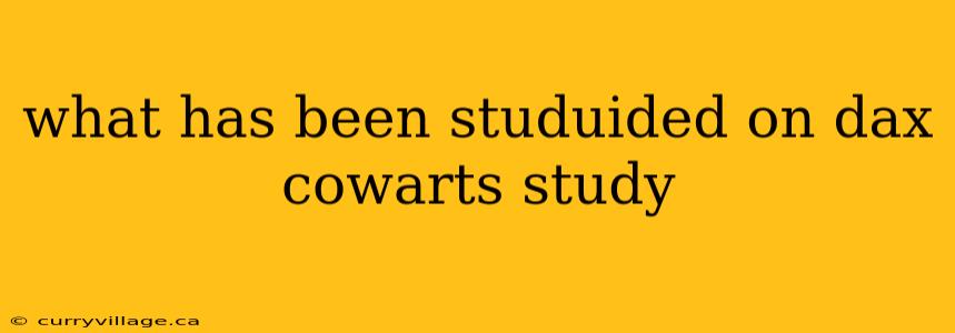what has been studuided on dax cowarts study