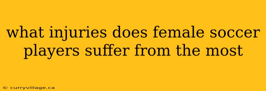 what injuries does female soccer players suffer from the most