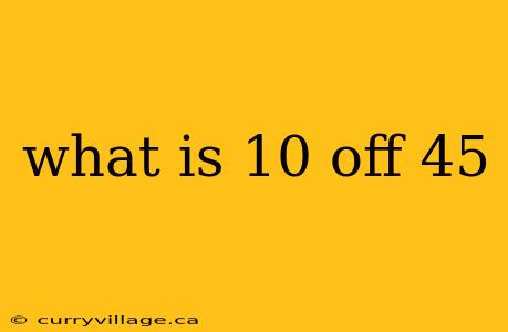what is 10 off 45