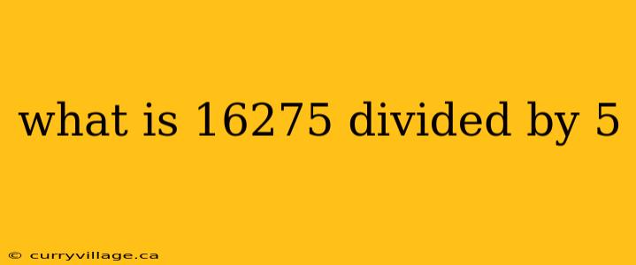 what is 16275 divided by 5