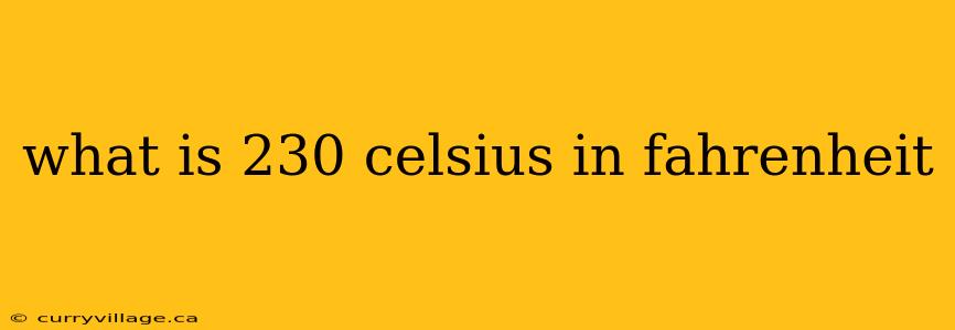 what is 230 celsius in fahrenheit