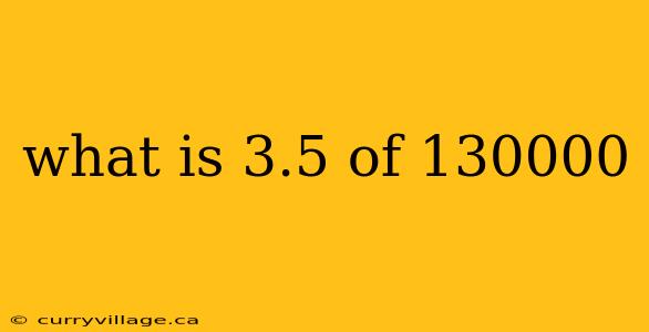 what is 3.5 of 130000
