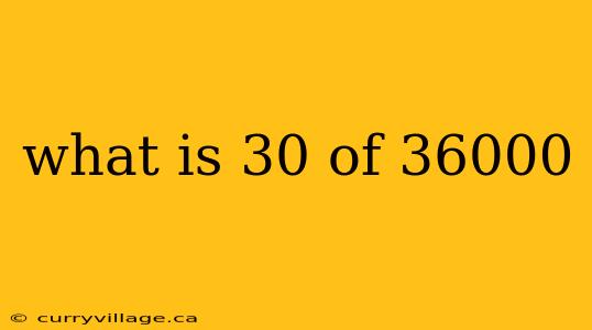 what is 30 of 36000