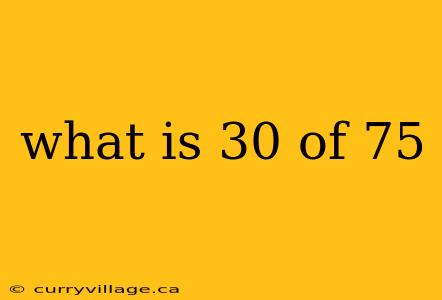 what is 30 of 75