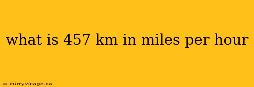 what is 457 km in miles per hour