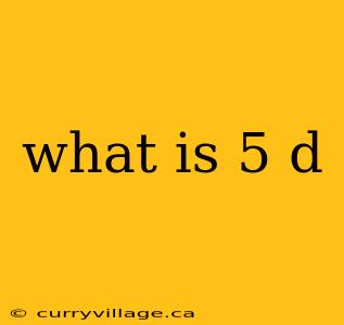 what is 5 d