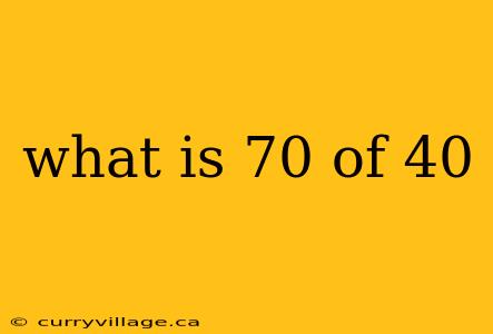 what is 70 of 40