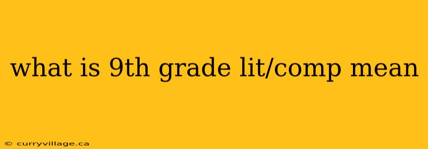 what is 9th grade lit/comp mean
