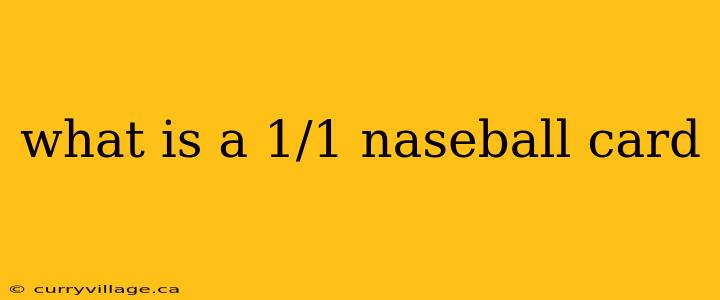 what is a 1/1 naseball card
