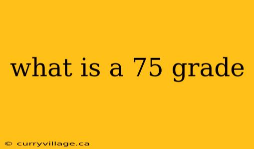 what is a 75 grade