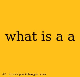 what is a a