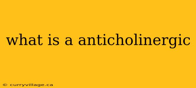 what is a anticholinergic