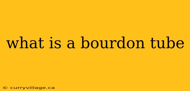 what is a bourdon tube