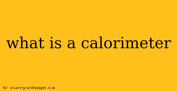what is a calorimeter