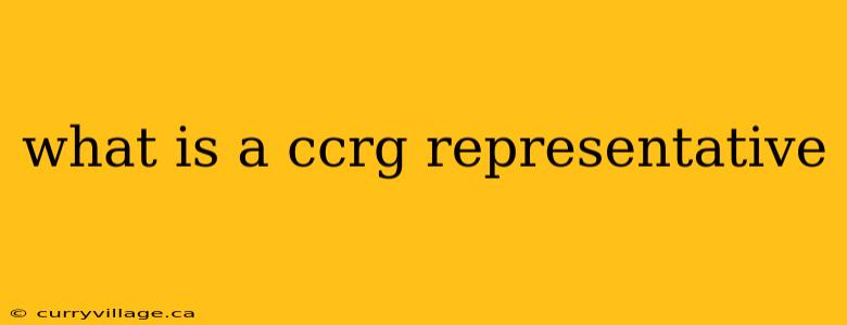 what is a ccrg representative