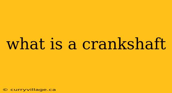 what is a crankshaft