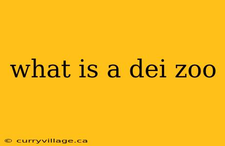 what is a dei zoo