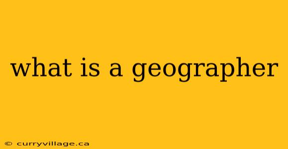 what is a geographer