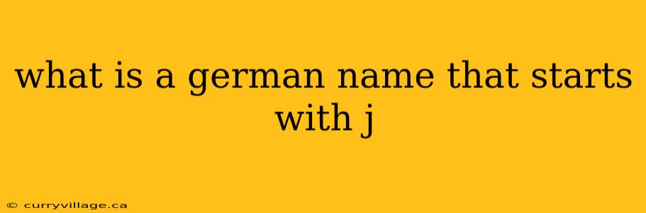 what is a german name that starts with j