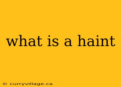 what is a haint