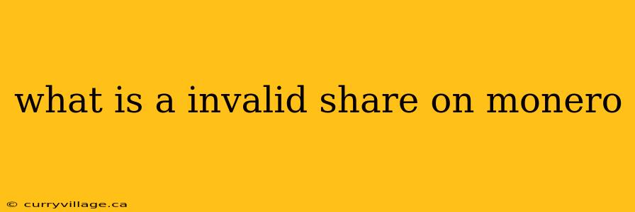 what is a invalid share on monero