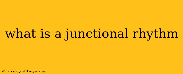 what is a junctional rhythm