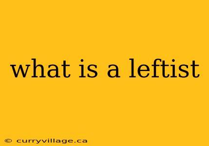 what is a leftist