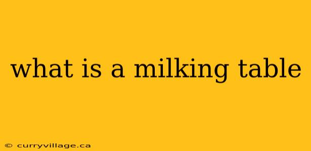 what is a milking table