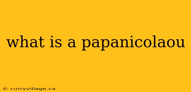 what is a papanicolaou
