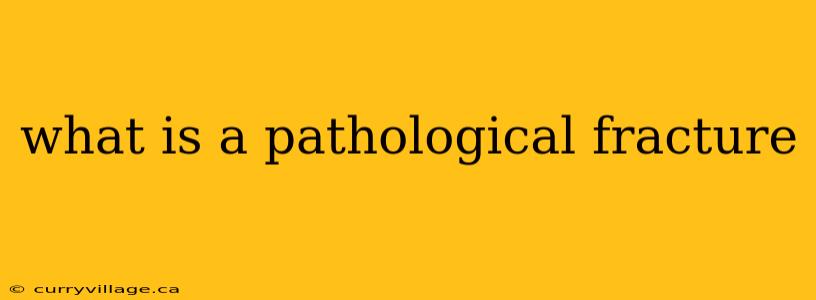 what is a pathological fracture