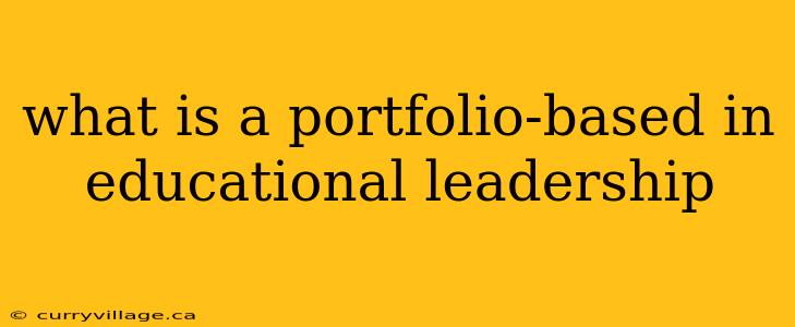 what is a portfolio-based in educational leadership