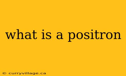 what is a positron